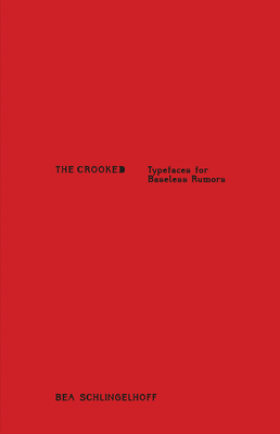 The Crooked: Typefaces for Baseless Rumors - Schlingelhoff, Bea (Editor), and Fronsacq, Julien (Editor)