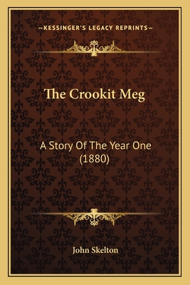 The Crookit Meg: A Story of the Year One (1880) - Skelton, John, Professor