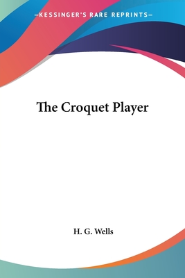 The Croquet Player - Wells, H G
