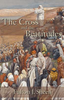 The Cross and the Beatitudes - Sheen, Fulton J, Reverend, D.D.