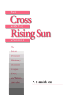 The Cross and the Rising Sun: The Canadian Protestant Missionary Movement in the Japanese Empire, 1872-1931