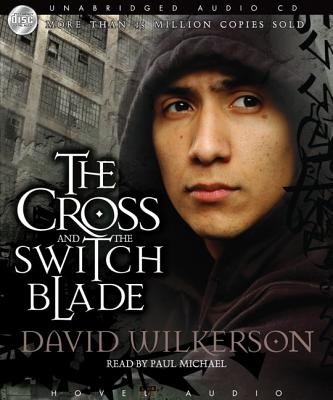 The Cross and the Switchblade - Wilkerson, David, and Sherill, John, and Michael, Paul (Narrator)
