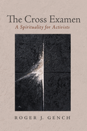The Cross Examen: A Spirituality for Activists