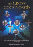 The Cross Goes North: Processes of Conversion in Northern Europe, Ad 300-1300