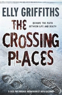 The Crossing Places: The Dr Ruth Galloway Mysteries 1