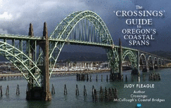 The Crossings Guide to Oregon's Coastal Spans - Fleagle, Judy