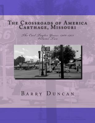 The Crossroads of America Carthage, Missouri: The Carl Taylor Years: 1960-1975 - Duncan, Barry, Psy.D.