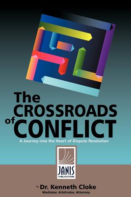 The Crossroads of Conflict: A Journey into the Heart of Dispute Resolution - Cloke, Kenneth