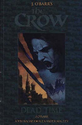 The Crow: Dead Time - O'Barr, James, and Wagner, James, and Maleev, Alex (Illustrator)