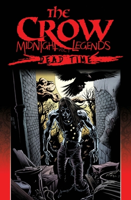 The Crow Midnight Legends Volume 1: Dead Time - O'Barr, James, and Wagner, John