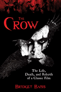 The Crow: The Life, Death, and Rebirth of a Classic Film