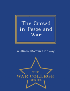 The Crowd in Peace and War - War College Series