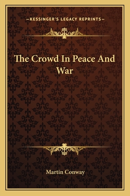 The Crowd In Peace And War - Conway, Martin, Sir