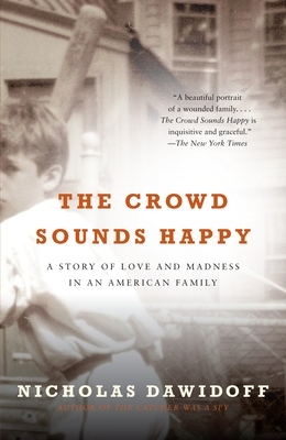 The Crowd Sounds Happy: A Story of Love and Madness in an American Family - Dawidoff, Nicholas