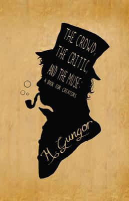 The Crowd, the Critic, and the Muse: A Book for Creators - Gungor, Michael