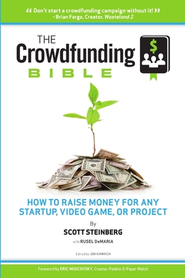 The Crowdfunding Bible: How to Raise Money for Any Startup, Video Game or Project - Steinberg, Scott
