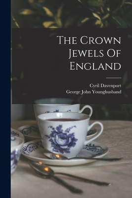 The Crown Jewels Of England - Younghusband, George John, and Davenport, Cyril