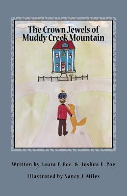 The Crown Jewels of Muddy Creek Mountain - Poe, Joshua E, and Poe, Laura F