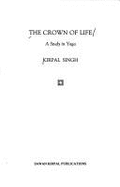 The Crown of Life: A Study in Yoga - Singh, Kirpal