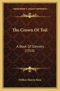 The Crown of Toil: A Book of Sonnets (1910)