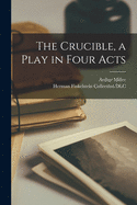 The Crucible, a Play in Four Acts