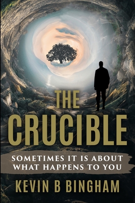 The Crucible: An Action Adventure Novel: Sometimes It Is About What Happens To You - Bingham, Kevin