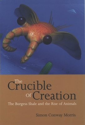 The Crucible of Creation: The Burgess Shale and the Rise of Animals - Conway-Morris, Simon