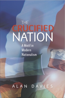 The Crucified Nation: A Motif in Modern Nationalism - Davies, Alan