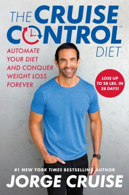 The Cruise Control Diet: Automate Your Diet and Conquer Weight Loss Forever - Cruise, Jorge, and Fung, Jason, Dr. (Introduction by)