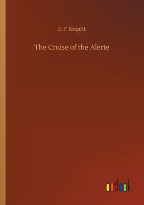 The Cruise of the Alerte - Knight, E F