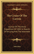 The Cruise Of The Corwin: Journal Of The Arctic Expedition Of 1881 In Search Of De Long And The Jeannette