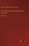 The Cruise of the Kawa; Wanderings in the South Seas: in large print