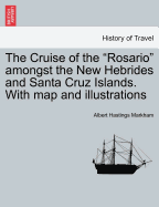 The Cruise of the "Rosario" Amongst the New Hebrides and Santa Cruz Islands. with Map and Illustrations
