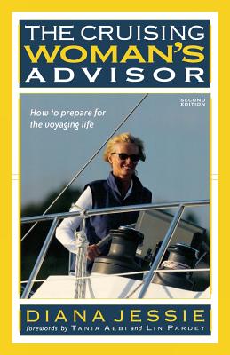The Cruising Woman's Advisor: How to Prepare for the Voyaging Life - Jessie, Diana