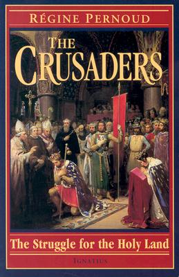 The Crusaders: The Struggle for the Holy Land - Pernoud, Regine