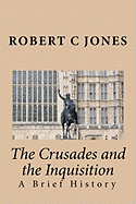 The Crusades and the Inquisition: A Brief History