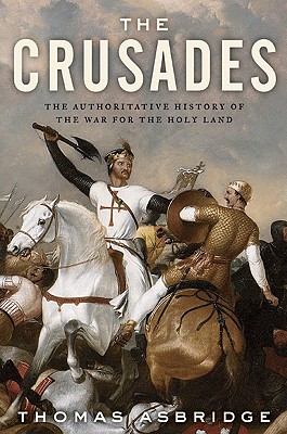 The Crusades: The Authoritative History of the War for the Holy Land - Asbridge, Thomas