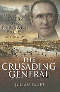 The Crusading General: The Life of General Sir Bernard Paget Gcb Dso MC