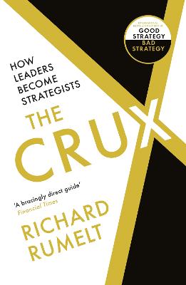 The Crux: How Leaders Become Strategists - Rumelt, Richard