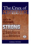 The Crux of Perseverance: How to Be Mentally Strong Like Soldiers and Athletes