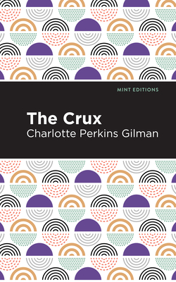 The Crux - Gilman, Charlotte Perkins, and Editions, Mint (Contributions by)