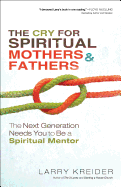 The Cry for Spiritual Mothers & Fathers: The Next Generation Needs You to Be a Spiritual Mentor