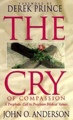 The Cry of Compassion - Anderson, John O