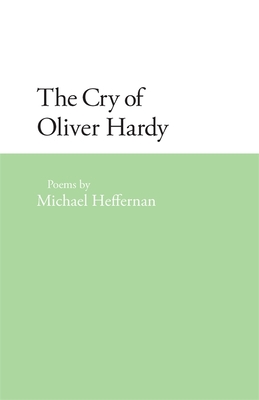 The Cry of Oliver Hardy: Poems - Heffernan, Michael