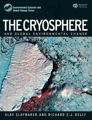 The Cryosphere and Global Environmental Change - Slaymaker, Olav, and Kelly, Richard