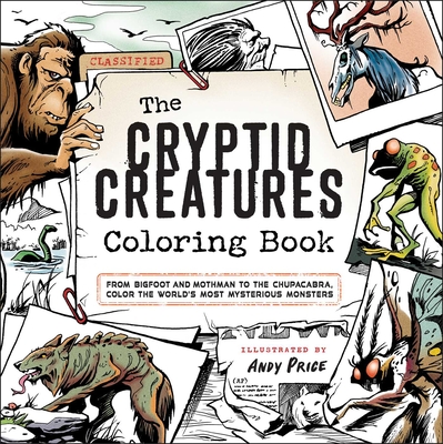 The Cryptid Creatures Coloring Book: From Bigfoot and Mothman to the Chupacabra, Color the World's Most Mysterious Monsters - 