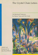 The Crystal Chain Letters: Architectural Fantasies by Bruno Taut and His Circle - Whyte, Iain Boyd (Editor), and Whyte, Iain Boyd (Translated by)