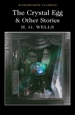 The Crystal Egg and Other Stories - Wells, H G, and Watts, Cedric (Notes by), and Carrabine, Keith (Editor)