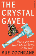 The Crystal Gavel: How I Put My Heart into the Body of the Law