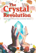 The Crystal Revolution: Quantum Keys to Personal Power and Spiritual Mastery